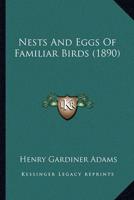 Nests And Eggs Of Familiar Birds (1890)