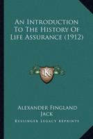 An Introduction To The History Of Life Assurance (1912)