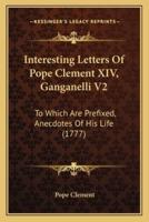 Interesting Letters Of Pope Clement XIV, Ganganelli V2