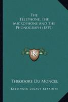The Telephone, The Microphone And The Phonograph (1879)