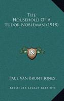 The Household Of A Tudor Nobleman (1918)