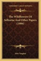 The Wildflowers Of Selborne And Other Papers (1906)