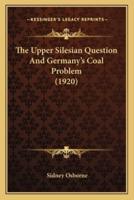 The Upper Silesian Question And Germany's Coal Problem (1920)