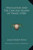 Speculation And The Chicago Board Of Trade (1920)