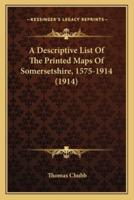 A Descriptive List Of The Printed Maps Of Somersetshire, 1575-1914 (1914)