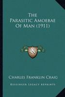 The Parasitic Amoebae Of Man (1911)