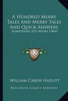 A Hundred Merry Tales And Merry Tales And Quick Answers