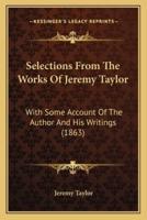 Selections From The Works Of Jeremy Taylor