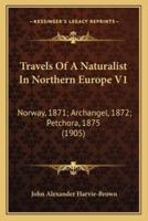 Travels Of A Naturalist In Northern Europe V1