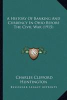 A History Of Banking And Currency In Ohio Before The Civil War (1915)