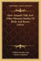 How Animals Talk And Other Pleasant Studies Of Birds And Beasts (1919)