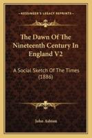 The Dawn Of The Nineteenth Century In England V2