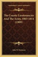 The County Lieutenancies And The Army, 1803-1814 (1909)