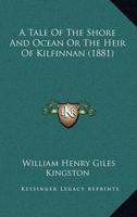A Tale Of The Shore And Ocean Or The Heir Of Kilfinnan (1881)