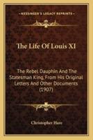 The Life Of Louis XI