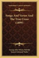 Songs And Verses And The True Cross (1899)
