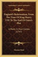 England's Reformation, From The Time Of King Henry VIII To The End Of Oates's Plot