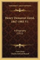 Henry Demarest Lloyd, 1847-1903 V1