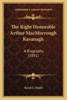 The Right Honorable Arthur MacMurrough Kavanagh