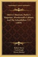Merry's Museum, Parley's Magazine, Woodworth's Cabinet, And The Schoolfellow V37 (1859)