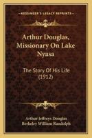 Arthur Douglas, Missionary On Lake Nyasa