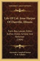 Life Of Col. Jesse Harper Of Danville, Illinois