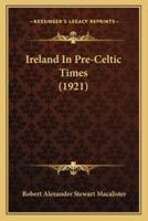 Ireland In Pre-Celtic Times (1921)