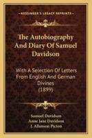 The Autobiography And Diary Of Samuel Davidson