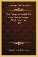 The Constitution of the United States Compared With Our Own (1854)