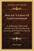 Ideas For A Science Of Good Government