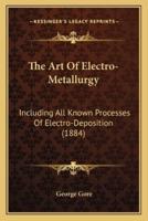 The Art Of Electro-Metallurgy