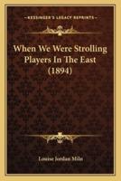 When We Were Strolling Players In The East (1894)