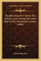 Recollections Of A Life In The British Army During The Latter Half Of The Nineteenth Century (1908)