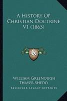 A History Of Christian Doctrine V1 (1863)