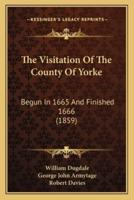 The Visitation Of The County Of Yorke