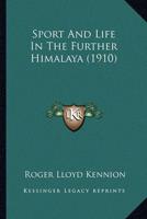 Sport And Life In The Further Himalaya (1910)