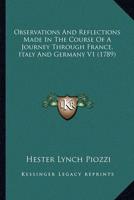 Observations And Reflections Made In The Course Of A Journey Through France, Italy And Germany V1 (1789)