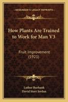 How Plants Are Trained to Work for Man V3