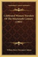 Celebrated Women Travelers Of The Nineteenth Century (1903)