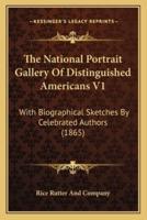 The National Portrait Gallery Of Distinguished Americans V1