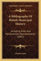 A Bibliography Of British Municipal History