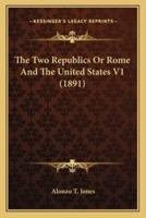 The Two Republics Or Rome And The United States V1 (1891)