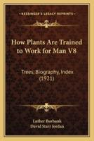 How Plants Are Trained to Work for Man V8