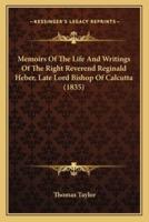 Memoirs Of The Life And Writings Of The Right Reverend Reginald Heber, Late Lord Bishop Of Calcutta (1835)