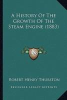 A History Of The Growth Of The Steam Engine (1883)