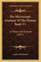 The Microscopic Anatomy Of The Human Body V1