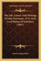 The Life, Letters And Writings Of John Davenant, 1572-1641, Lord Bishop Of Salisbury (1897)