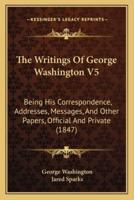 The Writings Of George Washington V5