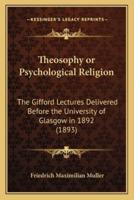 Theosophy or Psychological Religion