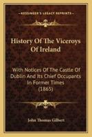 History Of The Viceroys Of Ireland